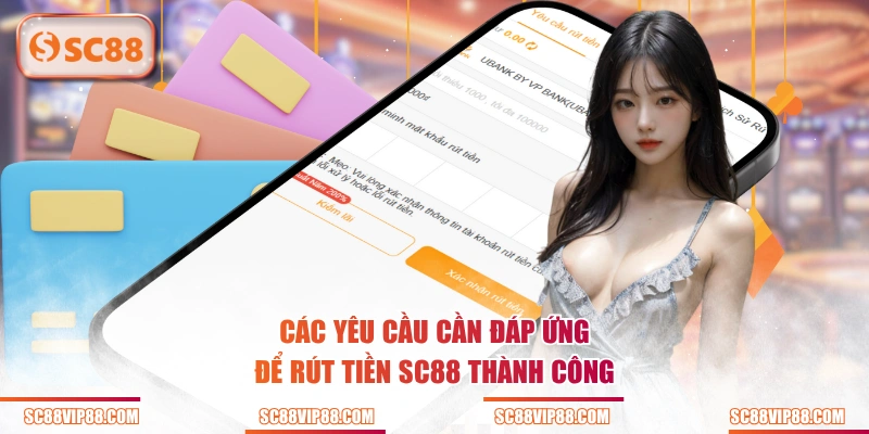 Các yêu cầu cần đáp ứng để rút tiền SC88 thành công