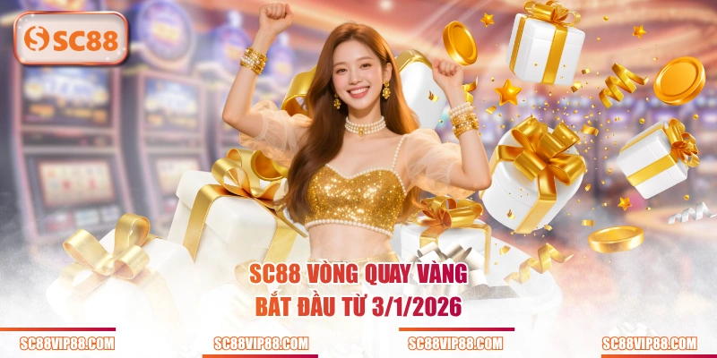 SC88 Vòng Quay Vàng bắt đầu từ 3/1/2026