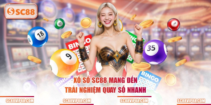 Xổ Số SC88 mang đến trải nghiệm quay số nhanh